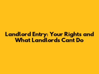 Landlord Entry: Your Rights and What Landlords Can't Do