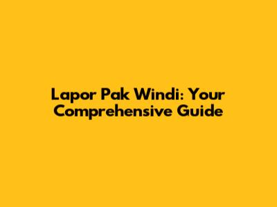 Lapor Pak Windi: Your Comprehensive Guide