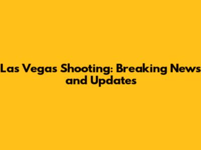 Las Vegas Shooting: Breaking News and Updates