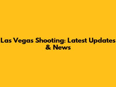 Las Vegas Shooting: Latest Updates & News