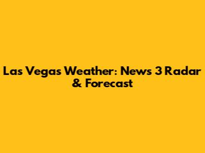 Las Vegas Weather: News 3 Radar & Forecast