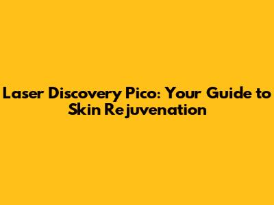 Laser Discovery Pico: Your Guide to Skin Rejuvenation
