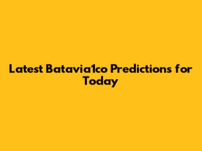 Latest Batavia1co Predictions for Today