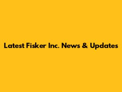 Latest Fisker Inc. News & Updates