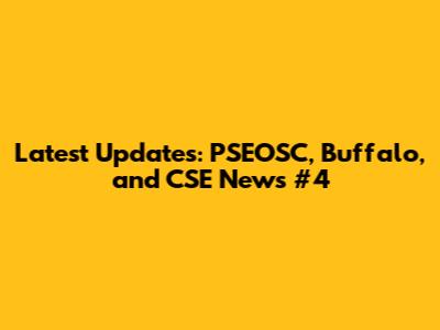 Latest Updates: PSEOSC, Buffalo, and CSE News #4
