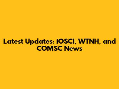 Latest Updates: iOSCI, WTNH, and COMSC News