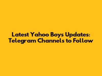 Latest Yahoo Boys Updates: Telegram Channels to Follow