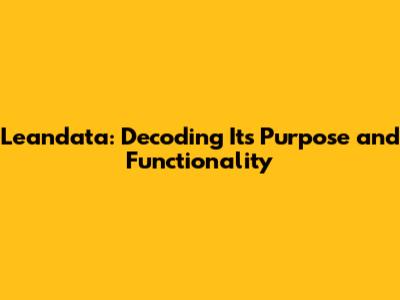 Leandata: Decoding Its Purpose and Functionality