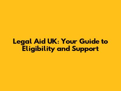 Legal Aid UK: Your Guide to Eligibility and Support