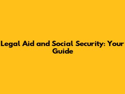 Legal Aid and Social Security: Your Guide
