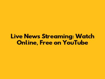 Live News Streaming: Watch Online, Free on YouTube