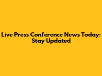 Live Press Conference News Today: Stay Updated