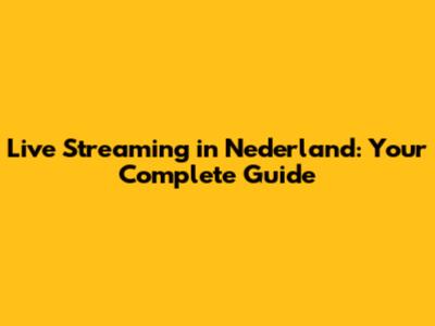 Live Streaming in Nederland: Your Complete Guide
