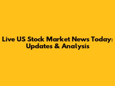 Live US Stock Market News Today: Updates & Analysis