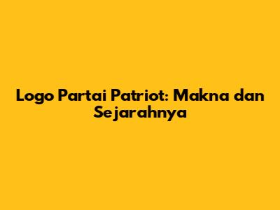 Logo Partai Patriot: Makna dan Sejarahnya