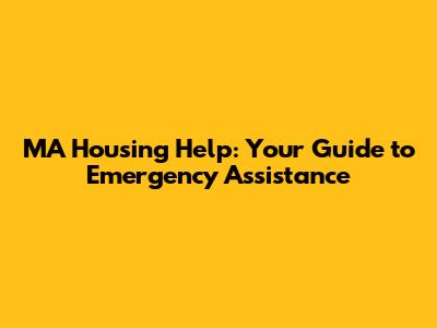 MA Housing Help: Your Guide to Emergency Assistance