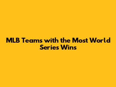 MLB Teams with the Most World Series Wins