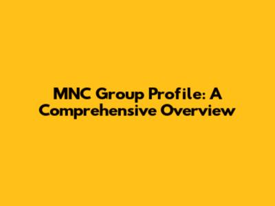 MNC Group Profile: A Comprehensive Overview