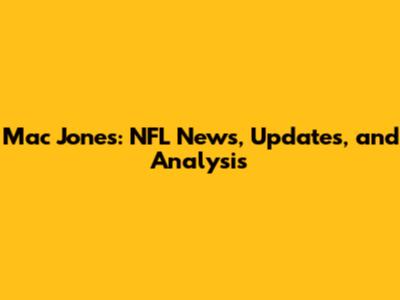 Mac Jones: NFL News, Updates, and Analysis
