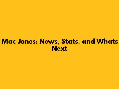 Mac Jones: News, Stats, and What's Next