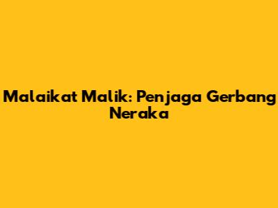Malaikat Malik: Penjaga Gerbang Neraka