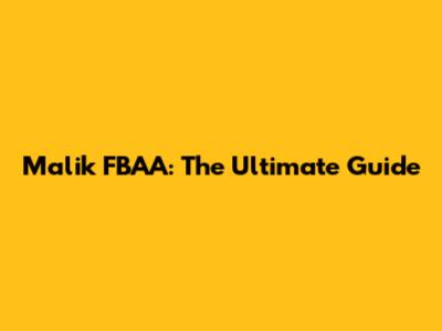 Malik FBAA: The Ultimate Guide