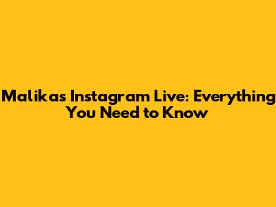 Malika's Instagram Live: Everything You Need to Know