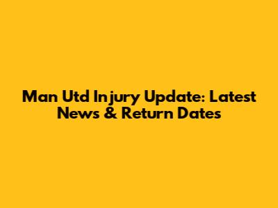 Man Utd Injury Update: Latest News & Return Dates