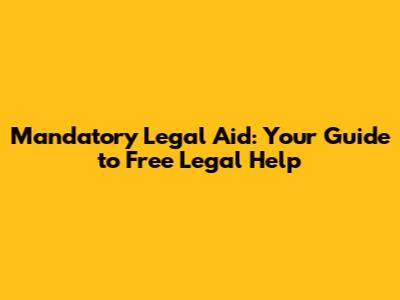 Mandatory Legal Aid: Your Guide to Free Legal Help