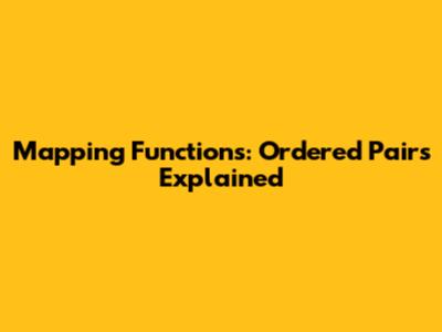 Mapping Functions: Ordered Pairs Explained