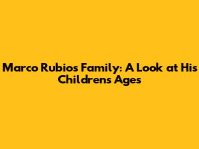 Marco Rubio's Family: A Look at His Children's Ages