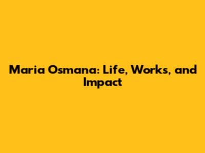 Maria Osmana: Life, Works, and Impact