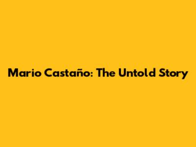 Mario Castaño: The Untold Story