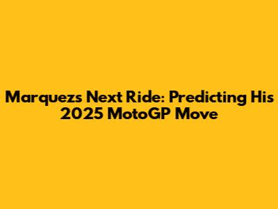 Marquez's Next Ride: Predicting His 2025 MotoGP Move