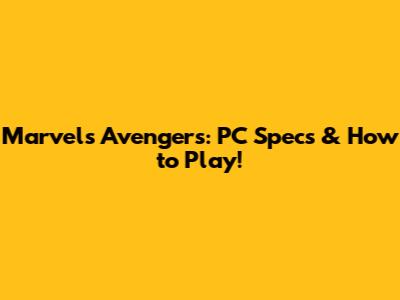 Marvel's Avengers: PC Specs & How to Play!