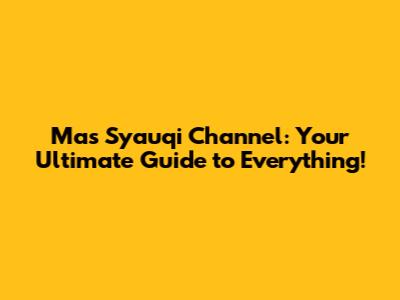 Mas Syauqi Channel: Your Ultimate Guide to Everything!