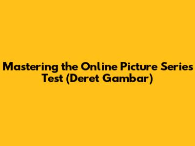 Mastering the Online Picture Series Test (Deret Gambar)