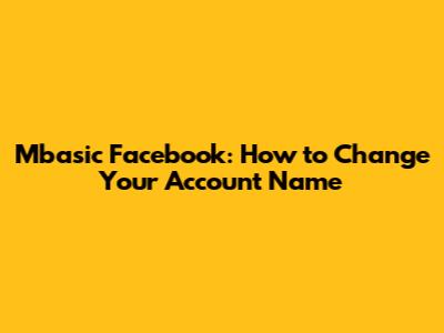 Mbasic Facebook: How to Change Your Account Name