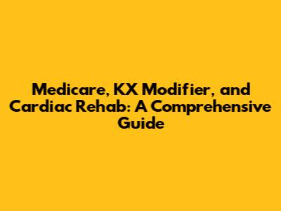 Medicare, KX Modifier, and Cardiac Rehab: A Comprehensive Guide
