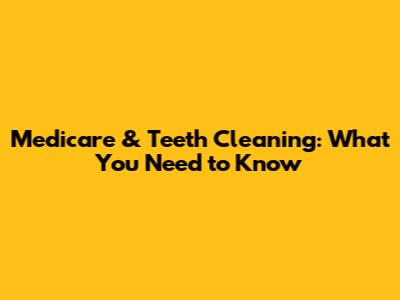 Medicare & Teeth Cleaning: What You Need to Know