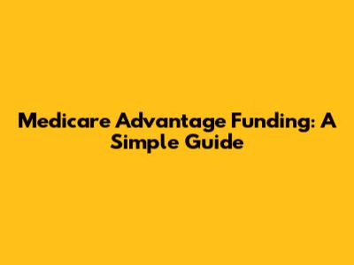 Medicare Advantage Funding: A Simple Guide