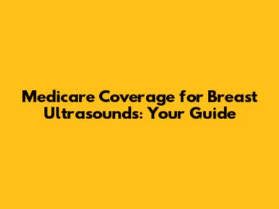 Medicare Coverage for Breast Ultrasounds: Your Guide