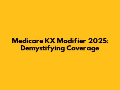 Medicare KX Modifier 2025: Demystifying Coverage