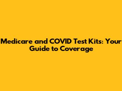 Medicare and COVID Test Kits: Your Guide to Coverage