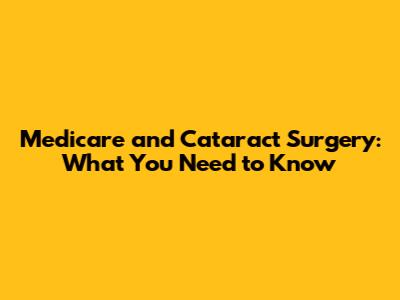 Medicare and Cataract Surgery: What You Need to Know