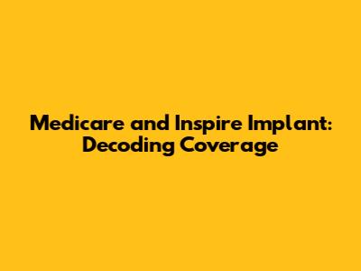 Medicare and Inspire Implant: Decoding Coverage