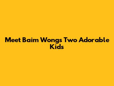 Meet Baim Wong's Two Adorable Kids