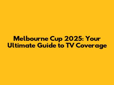 Melbourne Cup 2025: Your Ultimate Guide to TV Coverage