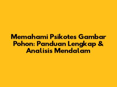 Memahami Psikotes Gambar Pohon: Panduan Lengkap & Analisis Mendalam