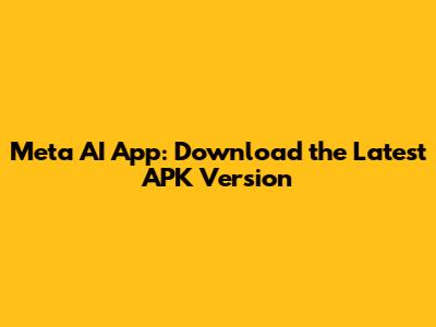 Meta AI App: Download the Latest APK Version